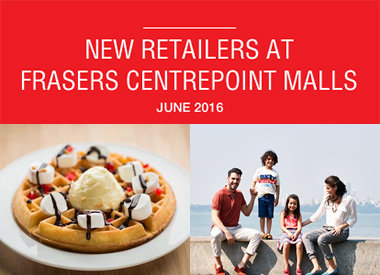 June 2016 New Retailers At Frasers Centrepoint Malls